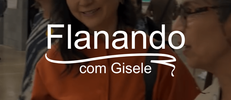 Flanar Pela Cidade: Arte, Conexões e Transformações com Gisele | Antes de Paris